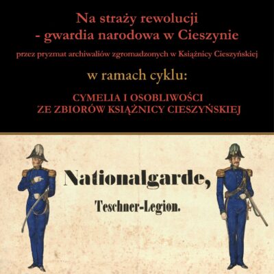Na straży rewolucji – Gwardia Narodowa w Cieszynie przez pryzmat archiwaliów zgromadzonych w Książnicy Cieszyńskiej